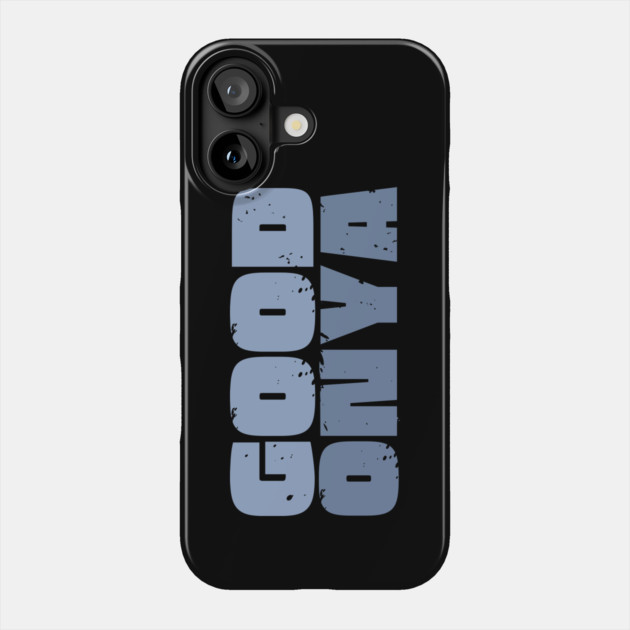 Good Onya Phone Case by Timeless Chaos