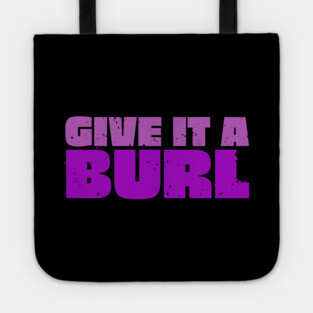 Give It A Burl Tote