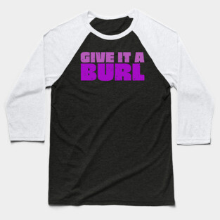 Give It A Burl Baseball T-Shirt