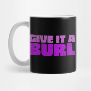 Give It A Burl Mug