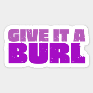 Give It A Burl Magnet