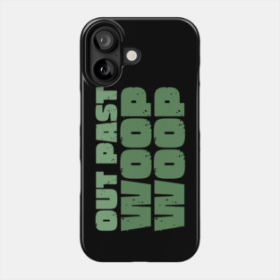Out Past Woop Woop Phone Case