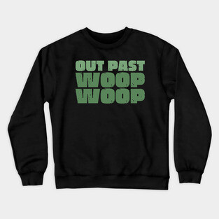 Out Past Woop Woop Crewneck Sweatshirt