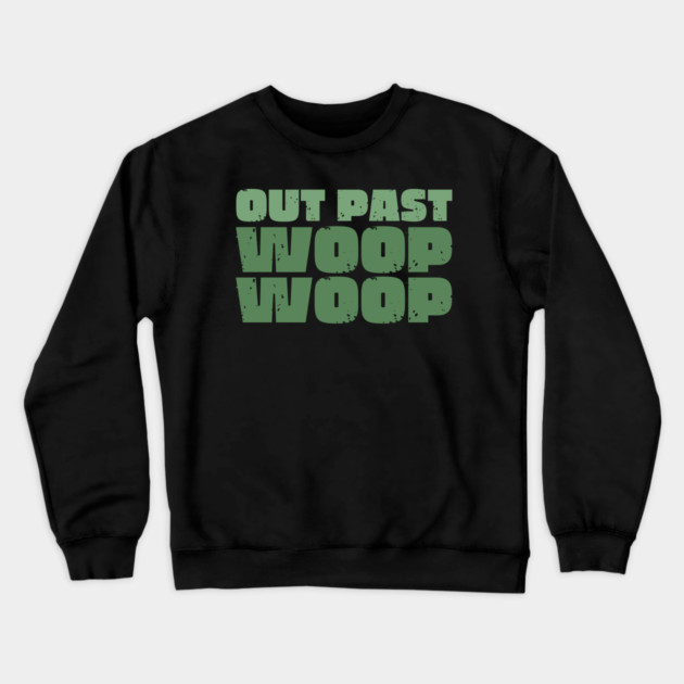Out Past Woop Woop Crewneck Sweatshirt by Timeless Chaos