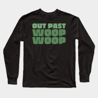 Out Past Woop Woop Long Sleeve T-Shirt