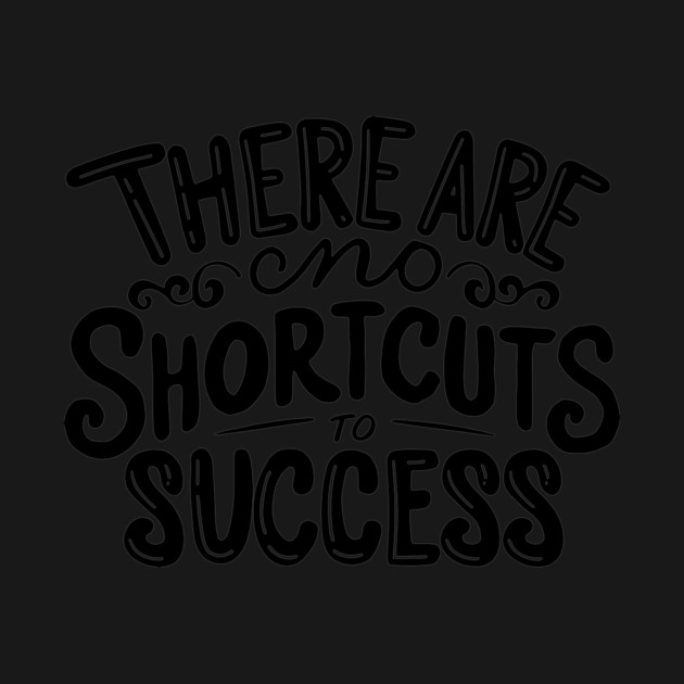 There are no shortcuts to success by CreativeSage