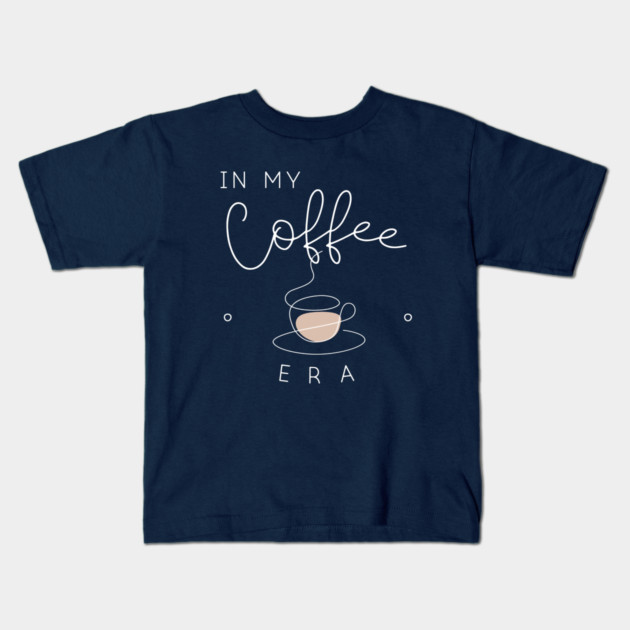 In my coffee era. Kids T-Shirt by Stars Hollow Mercantile