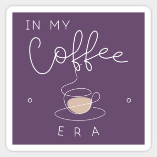 In my coffee era. Sticker