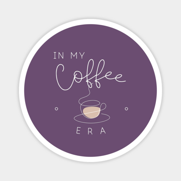 In my coffee era. Magnet by Stars Hollow Mercantile