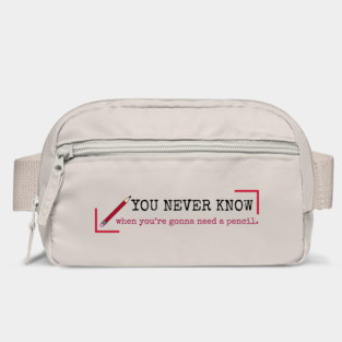 You never know when you're gonna need a pencil. Bag