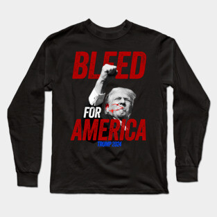 President Trump Bleed For America 2024 Long Sleeve T-Shirt