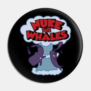 Nuke the Whales Pin