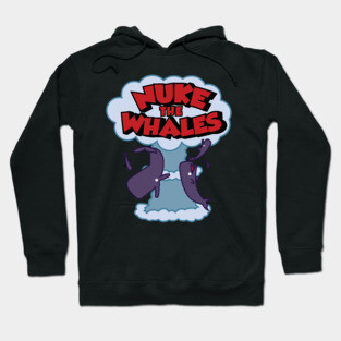 Nuke the Whales Hoodie