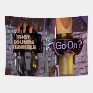 That Sounds Terrible; Go On Tapestry