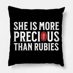 She is more precious than rubies... Proverbs 3:15 Pillow