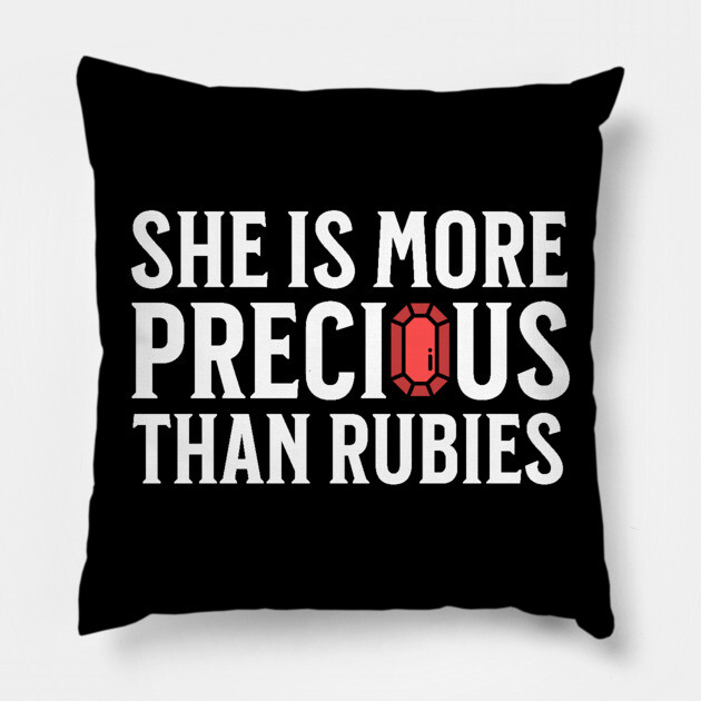 She is more precious than rubies... Proverbs 3:15 Pillow by UrbanLifeApparel