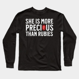 She is more precious than rubies... Proverbs 3:15 Long Sleeve T-Shirt