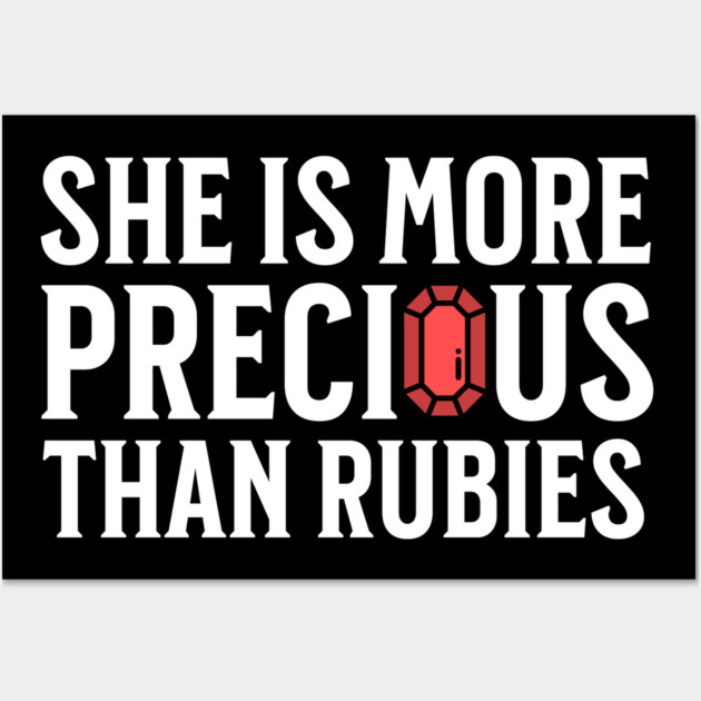 She is more precious than rubies... Proverbs 3:15 Wall Art by UrbanLifeApparel