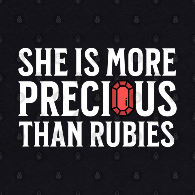 She is more precious than rubies... Proverbs 3:15 by UrbanLifeApparel