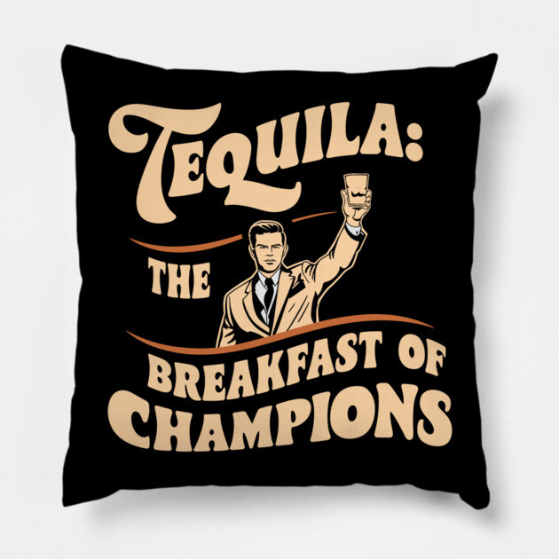 Tequila The Breakfast of Champions Pillow by Anticorporati