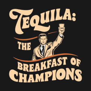 Tequila The Breakfast of Champions T-Shirt