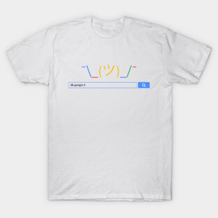 idk Google it T-Shirt
