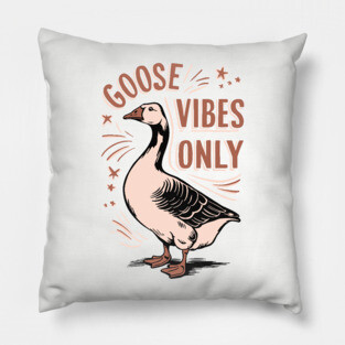 Funny Goose Vibes Only Animal Pun Pillow