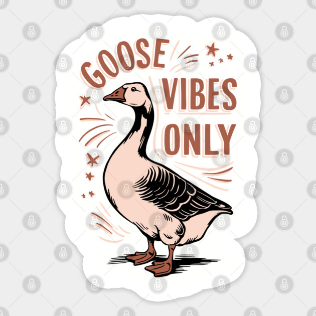 Funny Goose Vibes Only Animal Pun Sticker by Anticorporati