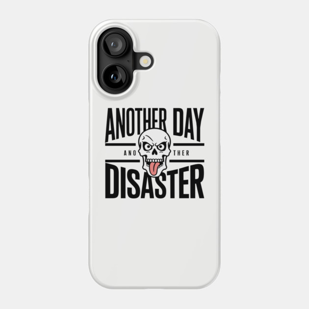Another Day Another Disaster Pessimistic Humor Grumpy Mood Phone Case by Anticorporati