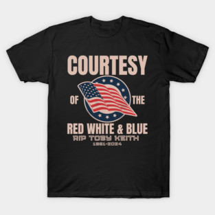 COURTESY Of The Red White And Blue RIP TOBY KEITH 1961  2024 T-Shirt