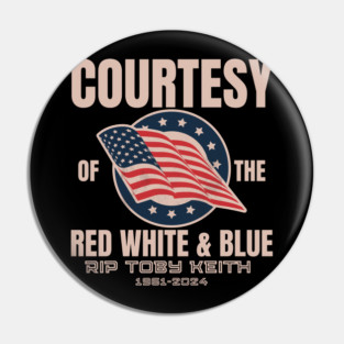 COURTESY Of The Red White And Blue RIP TOBY KEITH 1961  2024 Pin