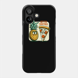 Funny Pineapple Pizza, Better Together Phone Case