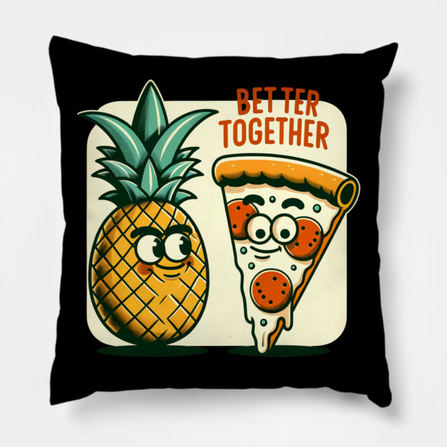 Funny Pineapple Pizza, Better Together Pillow by logiamerch