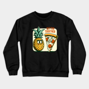Funny Pineapple Pizza, Better Together Crewneck Sweatshirt