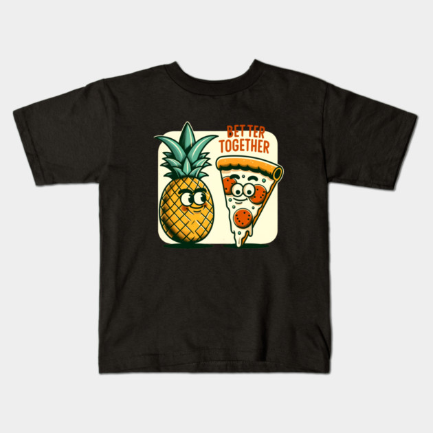Funny Pineapple Pizza, Better Together Kids T-Shirt by logiamerch