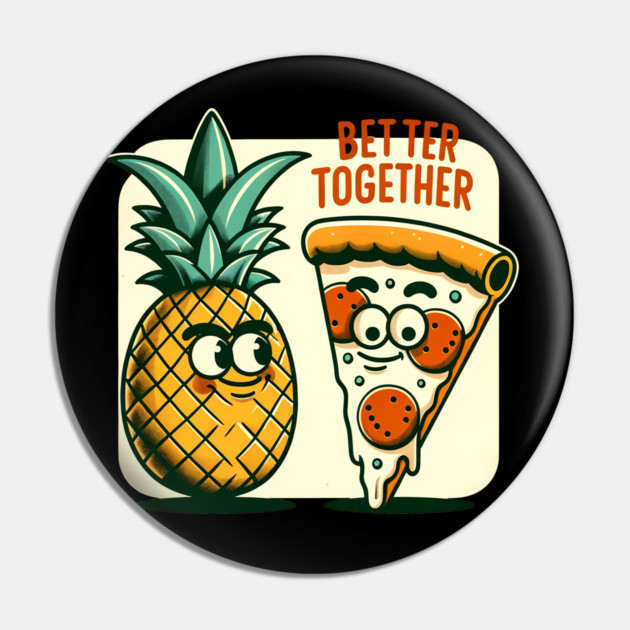 Funny Pineapple Pizza, Better Together Pin by logiamerch