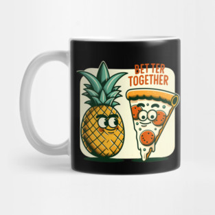 Funny Pineapple Pizza, Better Together Mug