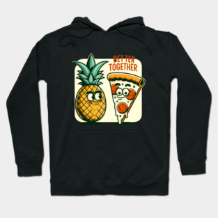 Funny Pineapple Pizza, Better Together Hoodie