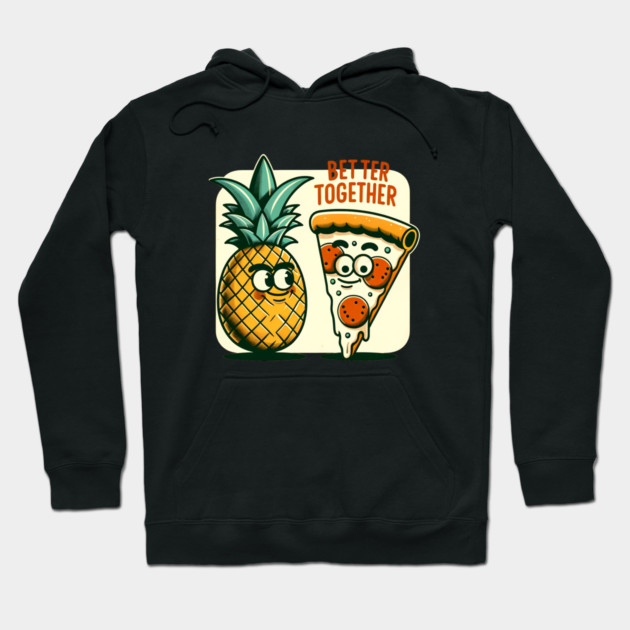 Funny Pineapple Pizza, Better Together Hoodie by logiamerch