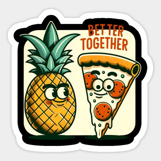 Funny Pineapple Pizza, Better Together Magnet by logiamerch