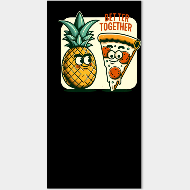Funny Pineapple Pizza, Better Together Wall Art by logiamerch