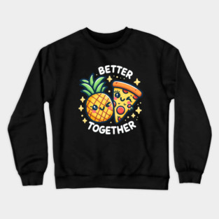 Funny Pineapple Pizza, Better Together Crewneck Sweatshirt