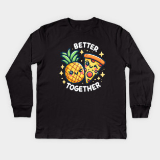 Funny Pineapple Pizza, Better Together Kids Long Sleeve T-Shirt