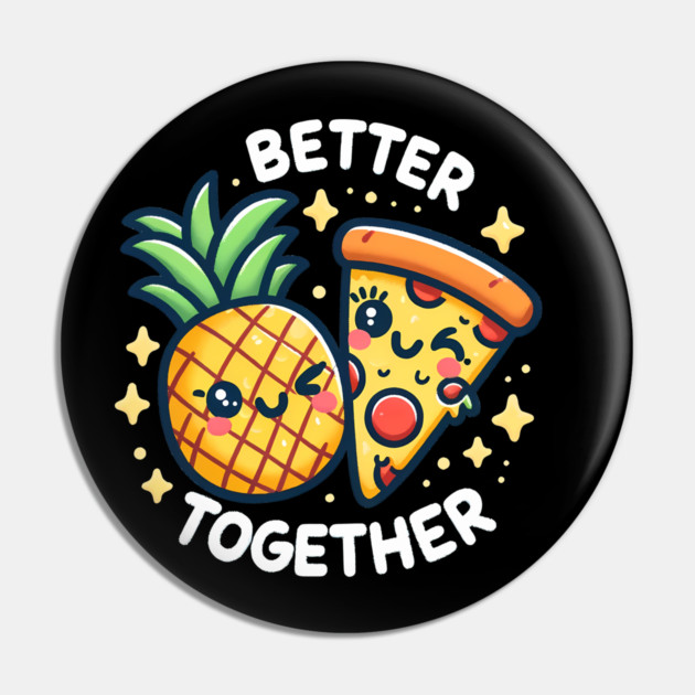 Funny Pineapple Pizza, Better Together Pin by logiamerch