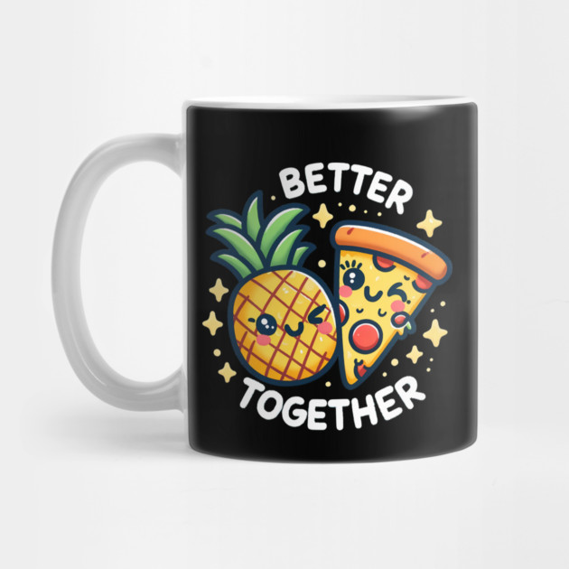 Funny Pineapple Pizza, Better Together by logiamerch