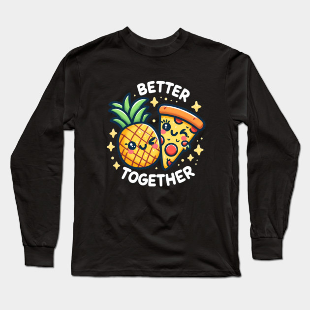 Funny Pineapple Pizza, Better Together Long Sleeve T-Shirt by logiamerch