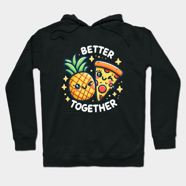 Funny Pineapple Pizza, Better Together Hoodie by logiamerch