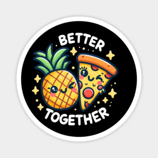 Funny Pineapple Pizza, Better Together Magnet