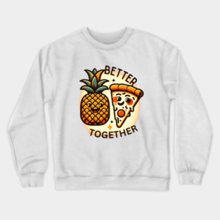 Love Pineapple Pizza, Better Together Crewneck Sweatshirt