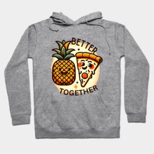 Love Pineapple Pizza, Better Together Hoodie
